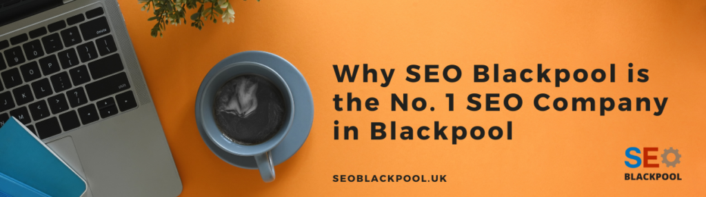 Why SEO Blackpool is the No. 1 SEO Company in Blackpool, UK